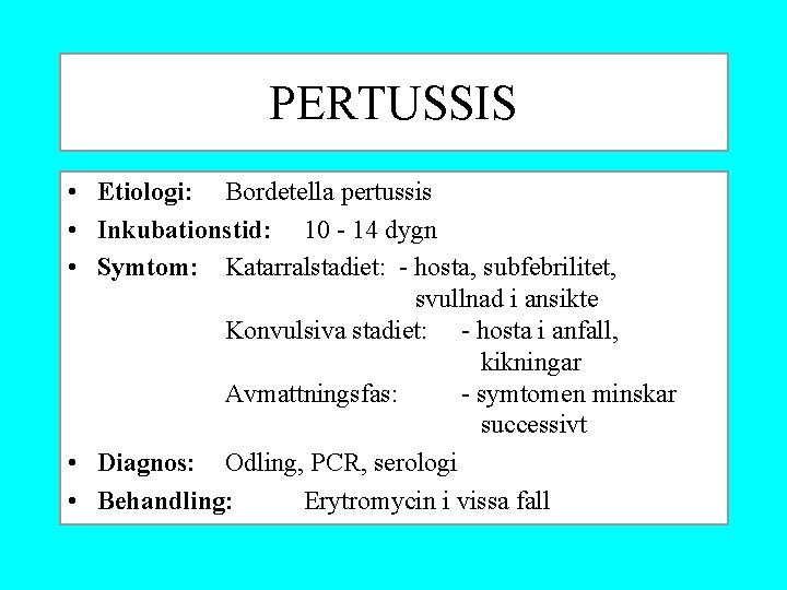 PERTUSSIS • Etiologi: Bordetella pertussis • Inkubationstid: 10 - 14 dygn • Symtom: Katarralstadiet: