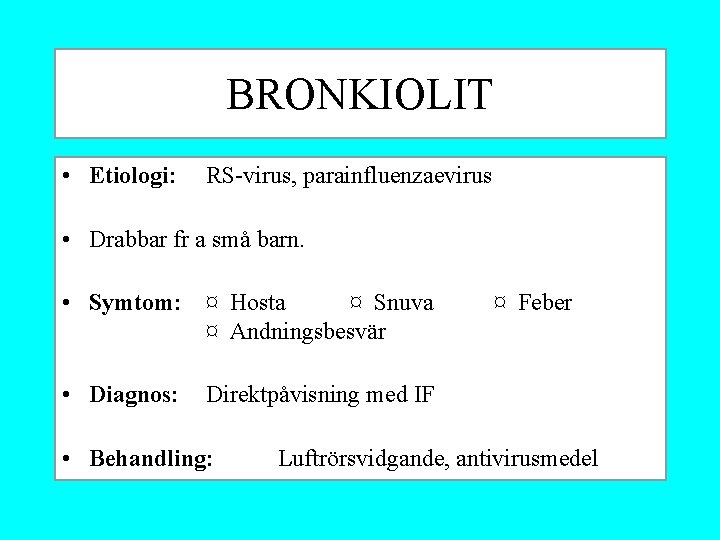 BRONKIOLIT • Etiologi: RS-virus, parainfluenzaevirus • Drabbar fr a små barn. • Symtom: ¤