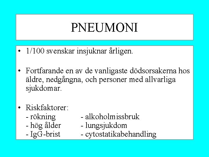 PNEUMONI • 1/100 svenskar insjuknar årligen. • Fortfarande en av de vanligaste dödsorsakerna hos