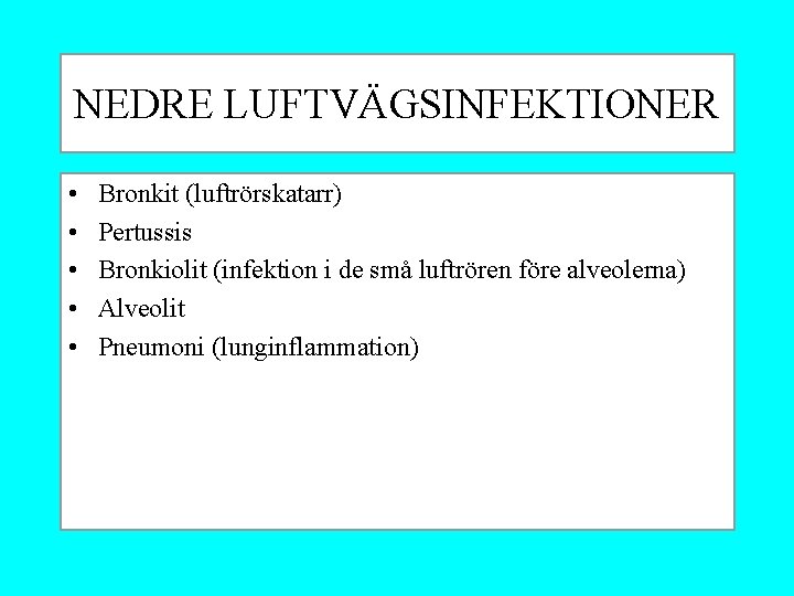 NEDRE LUFTVÄGSINFEKTIONER • • • Bronkit (luftrörskatarr) Pertussis Bronkiolit (infektion i de små luftrören