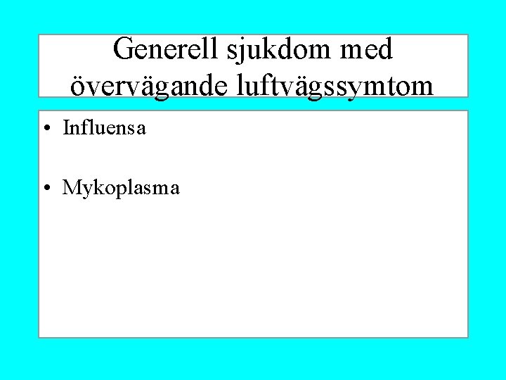 Generell sjukdom med övervägande luftvägssymtom • Influensa • Mykoplasma 