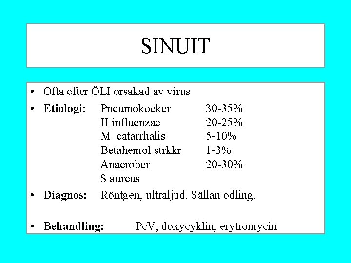 SINUIT • Ofta efter ÖLI orsakad av virus • Etiologi: Pneumokocker 30 -35% H