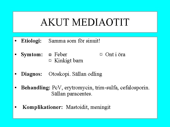 AKUT MEDIAOTIT • Etiologi: Samma som för sinuit! • Symtom: ¤ Feber ¤ Kinkigt