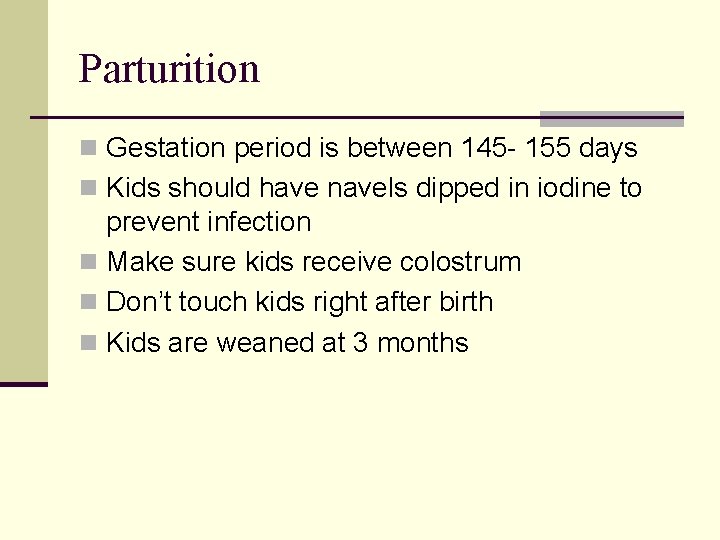 Parturition n Gestation period is between 145 - 155 days n Kids should have