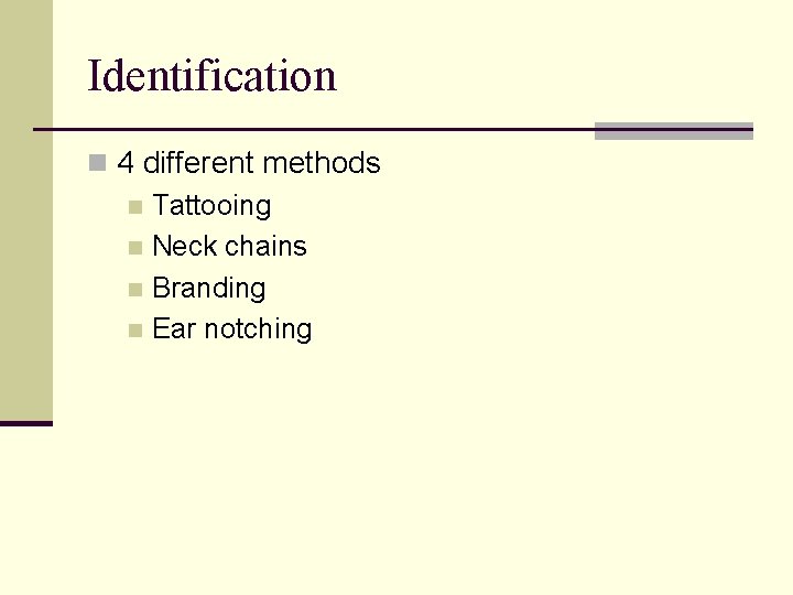 Identification n 4 different methods n Tattooing n Neck chains n Branding n Ear