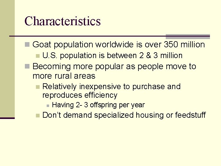 Characteristics n Goat population worldwide is over 350 million n U. S. population is