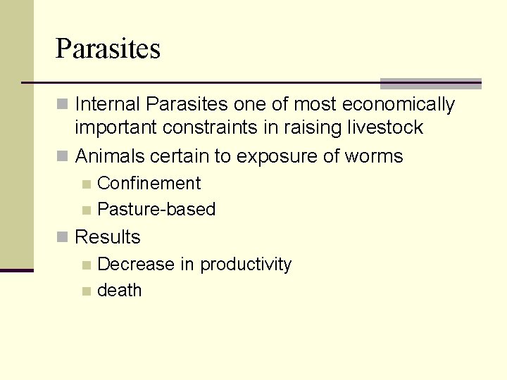 Parasites n Internal Parasites one of most economically important constraints in raising livestock n