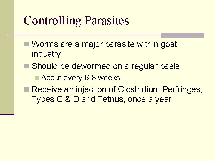 Controlling Parasites n Worms are a major parasite within goat industry n Should be
