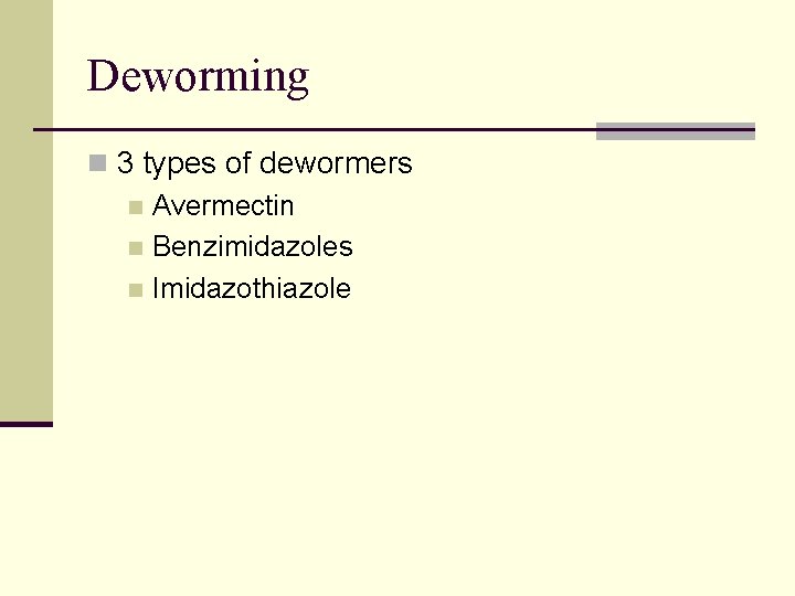 Deworming n 3 types of dewormers n Avermectin n Benzimidazoles n Imidazothiazole 