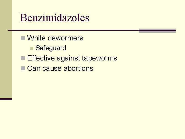 Benzimidazoles n White dewormers n Safeguard n Effective against tapeworms n Can cause abortions