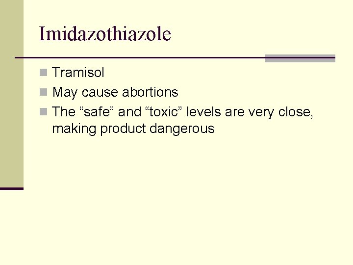 Imidazothiazole n Tramisol n May cause abortions n The “safe” and “toxic” levels are