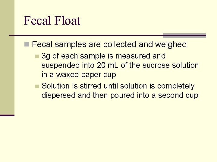 Fecal Float n Fecal samples are collected and weighed n 3 g of each