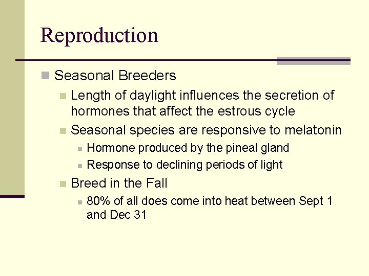 Reproduction n Seasonal Breeders n Length of daylight influences the secretion of hormones that