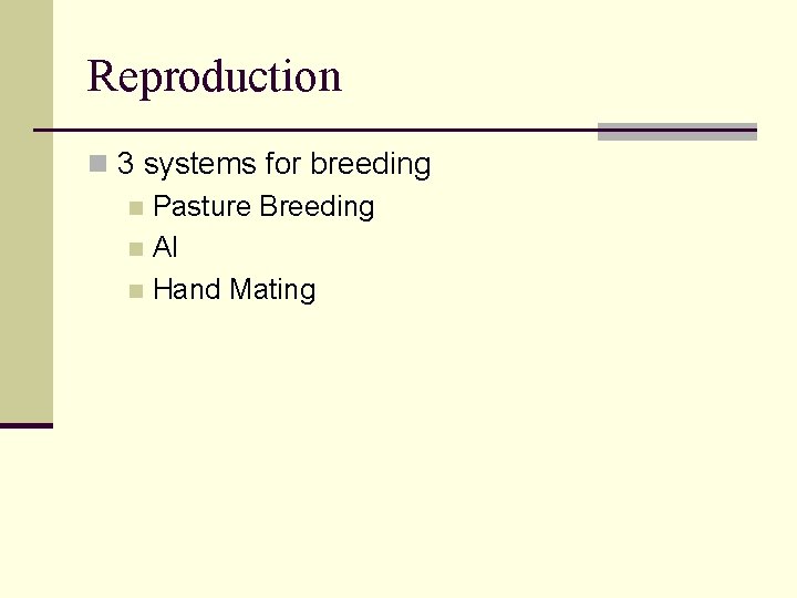 Reproduction n 3 systems for breeding n Pasture Breeding n AI n Hand Mating