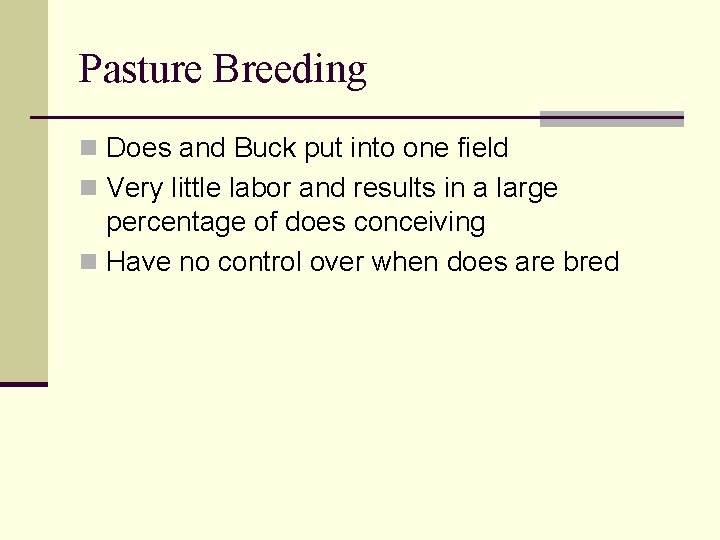 Pasture Breeding n Does and Buck put into one field n Very little labor