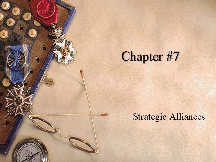 Chapter #7 Strategic Alliances 