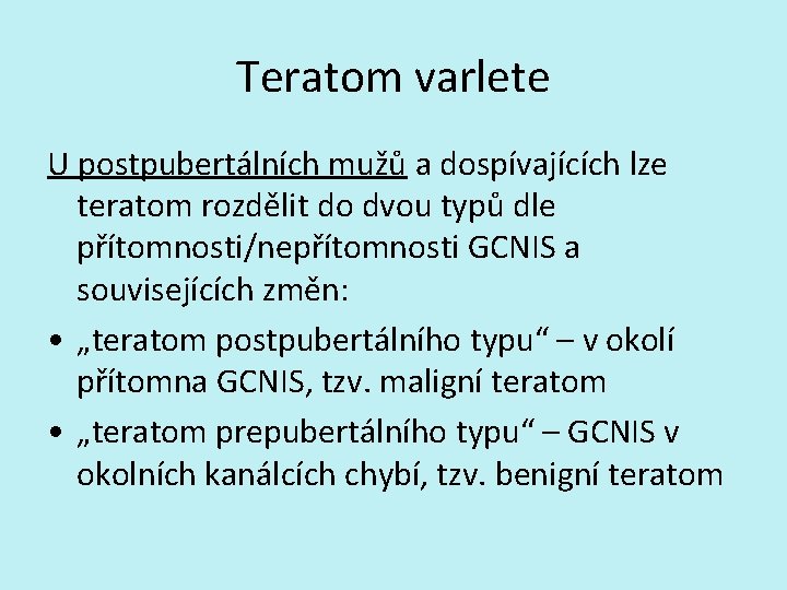 Teratom varlete U postpubertálních mužů a dospívajících lze teratom rozdělit do dvou typů dle