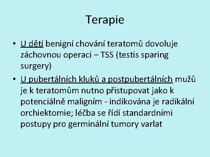 Terapie • U dětí benigní chování teratomů dovoluje záchovnou operaci – TSS (testis sparing