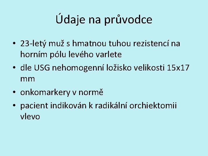 Údaje na průvodce • 23 -letý muž s hmatnou tuhou rezistencí na horním pólu