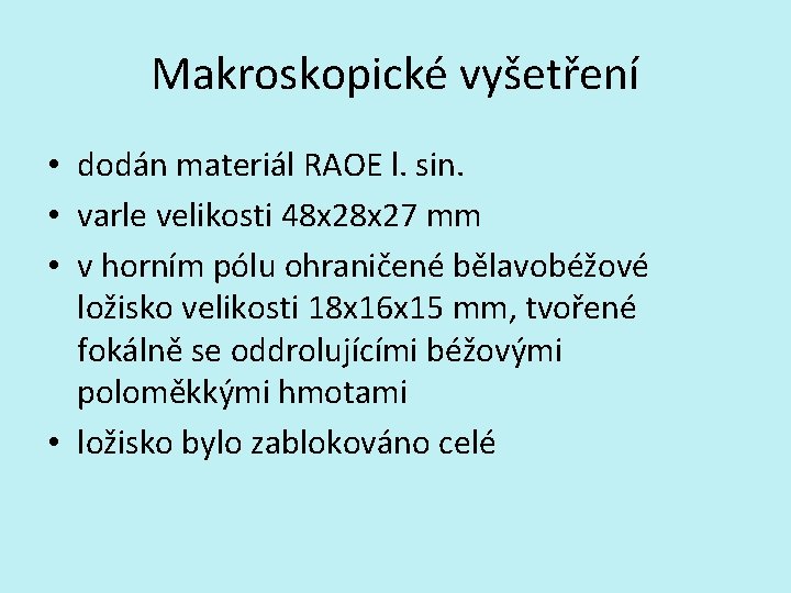 Makroskopické vyšetření • dodán materiál RAOE l. sin. • varle velikosti 48 x 27