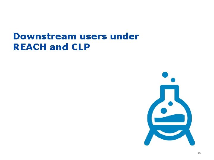 Downstream users under REACH and CLP 10 