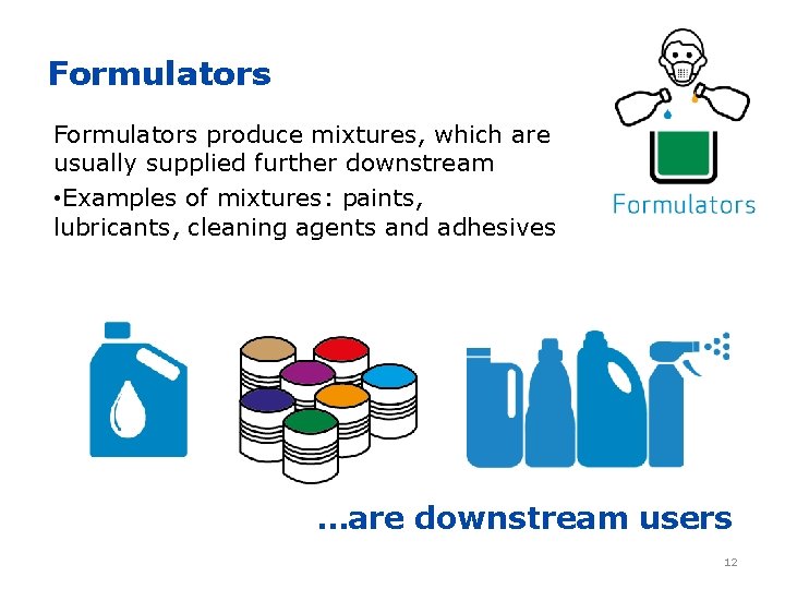 Formulators produce mixtures, which are usually supplied further downstream • Examples of mixtures: paints,