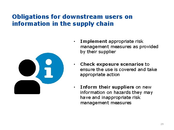 Obligations for downstream users on information in the supply chain • Implement appropriate risk