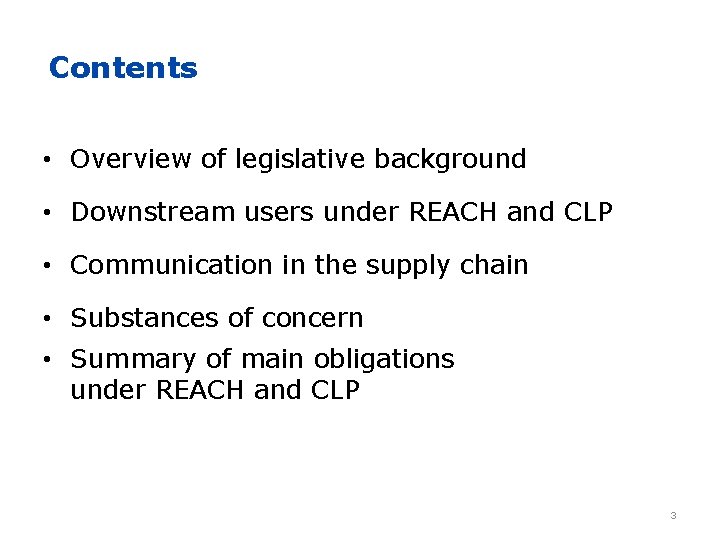 Contents • Overview of legislative background • Downstream users under REACH and CLP •