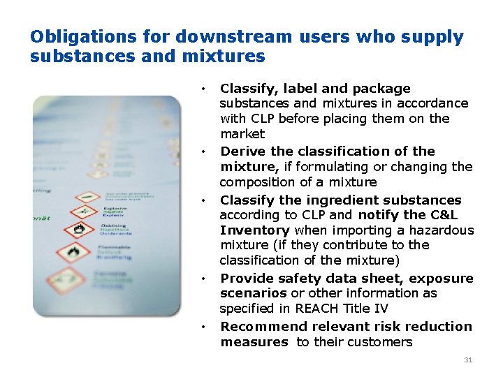 Obligations for downstream users who supply substances and mixtures • • • Classify, label