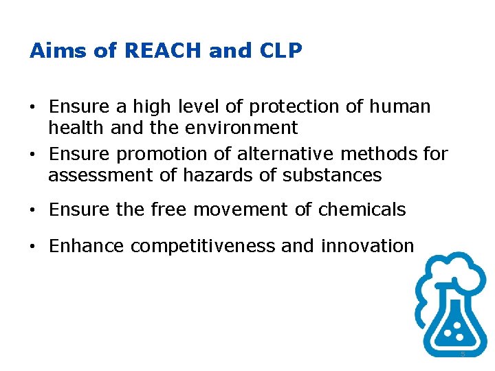 Aims of REACH and CLP • Ensure a high level of protection of human