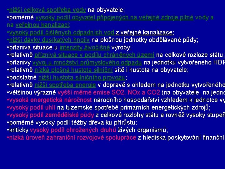  • nižší celková spotřeba vody na obyvatele; • poměrně vysoký podíl obyvatel připojených