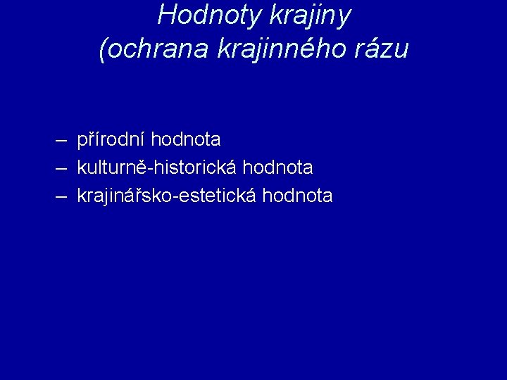 Hodnoty krajiny (ochrana krajinného rázu – přírodní hodnota – kulturně-historická hodnota – krajinářsko-estetická hodnota