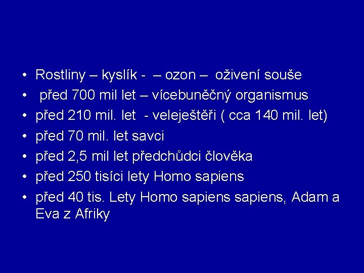  • • Rostliny – kyslík - – ozon – oživení souše před 700