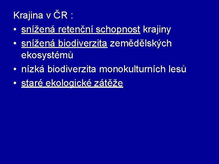 Krajina v ČR : • snížená retenční schopnost krajiny • snížená biodiverzita zemědělských ekosystémů