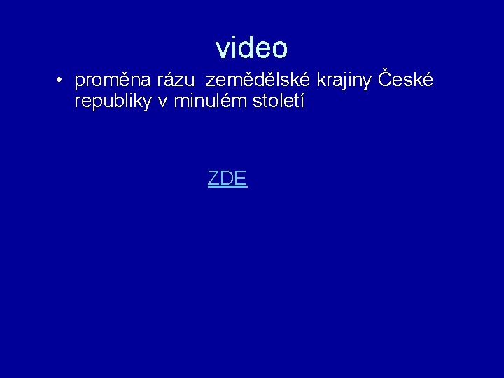 video • proměna rázu zemědělské krajiny České republiky v minulém století ZDE 