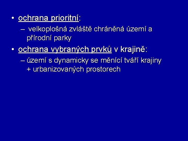  • ochrana prioritní: – velkoplošná zvláště chráněná území a přírodní parky • ochrana