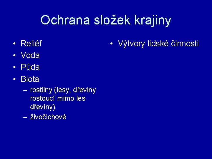 Ochrana složek krajiny • • Reliéf Voda Půda Biota – rostliny (lesy, dřeviny rostoucí