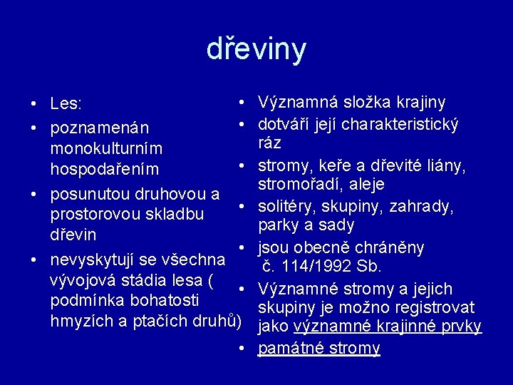 dřeviny • • Les: • • poznamenán monokulturním • hospodařením • posunutou druhovou a