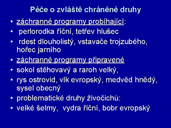 Péče o zvláště chráněné druhy • záchranné programy probíhající: • perlorodka říční, tetřev hlušec