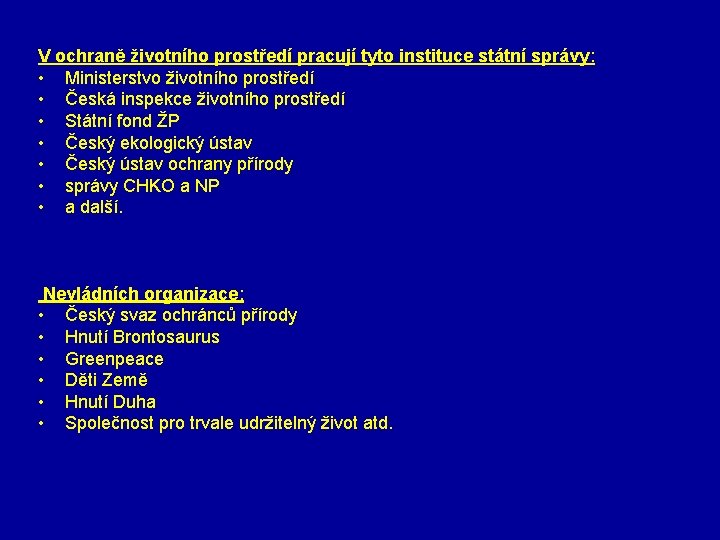 V ochraně životního prostředí pracují tyto instituce státní správy: • Ministerstvo životního prostředí •