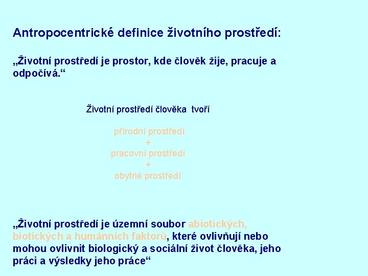Antropocentrické definice životního prostředí: „Životní prostředí je prostor, kde člověk žije, pracuje a odpočívá.
