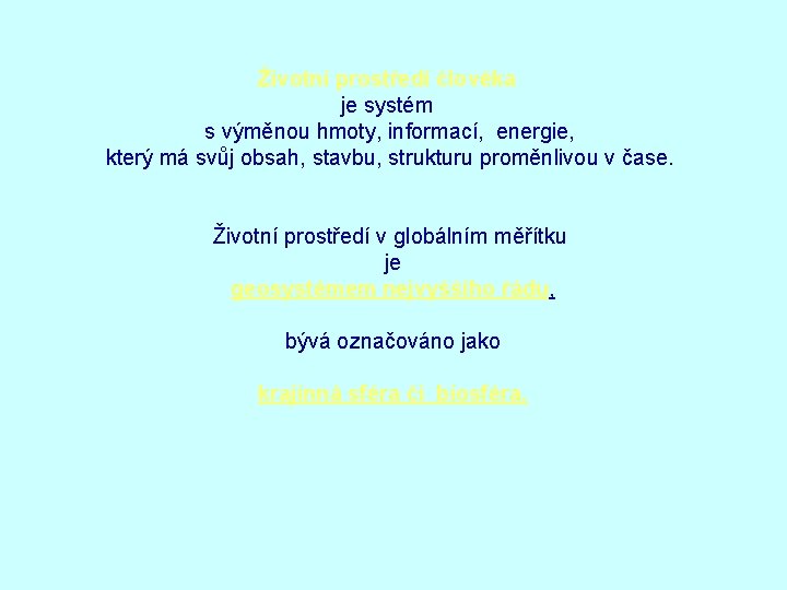 Životní prostředí člověka je systém s výměnou hmoty, informací, energie, který má svůj obsah,