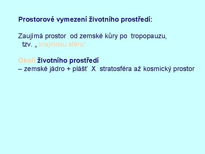 Prostorové vymezení životního prostředí: Zaujímá prostor od zemské kůry po tropopauzu, tzv. „ krajinnou