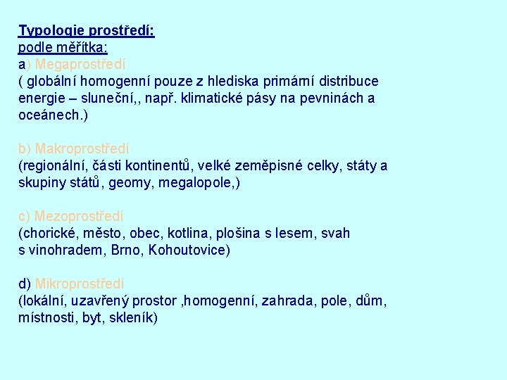 Typologie prostředí: podle měřítka: a) Megaprostředí ( globální homogenní pouze z hlediska primární distribuce