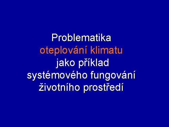 Problematika oteplování klimatu jako příklad systémového fungování životního prostředí 