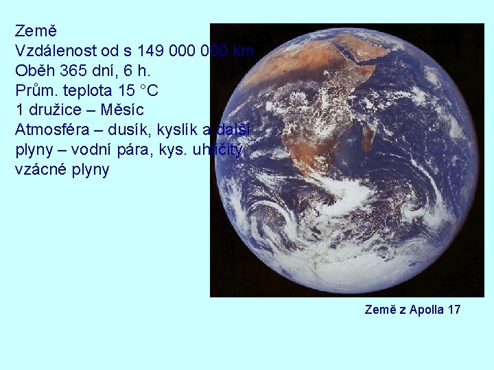 Země Vzdálenost od s 149 000 km Oběh 365 dní, 6 h. Prům. teplota