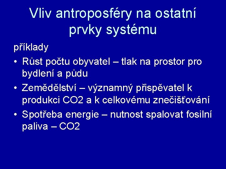 Vliv antroposféry na ostatní prvky systému příklady • Růst počtu obyvatel – tlak na