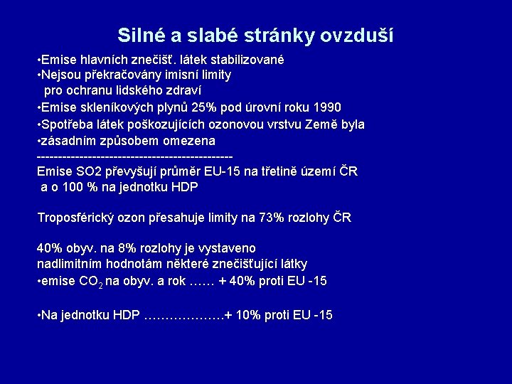 Silné a slabé stránky ovzduší • Emise hlavních znečišť. látek stabilizované • Nejsou překračovány