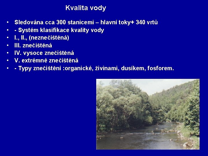 Kvalita vody • • Sledována cca 300 stanicemi – hlavní toky+ 340 vrtů -