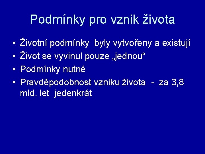 Podmínky pro vznik života • • Životní podmínky byly vytvořeny a existují Život se